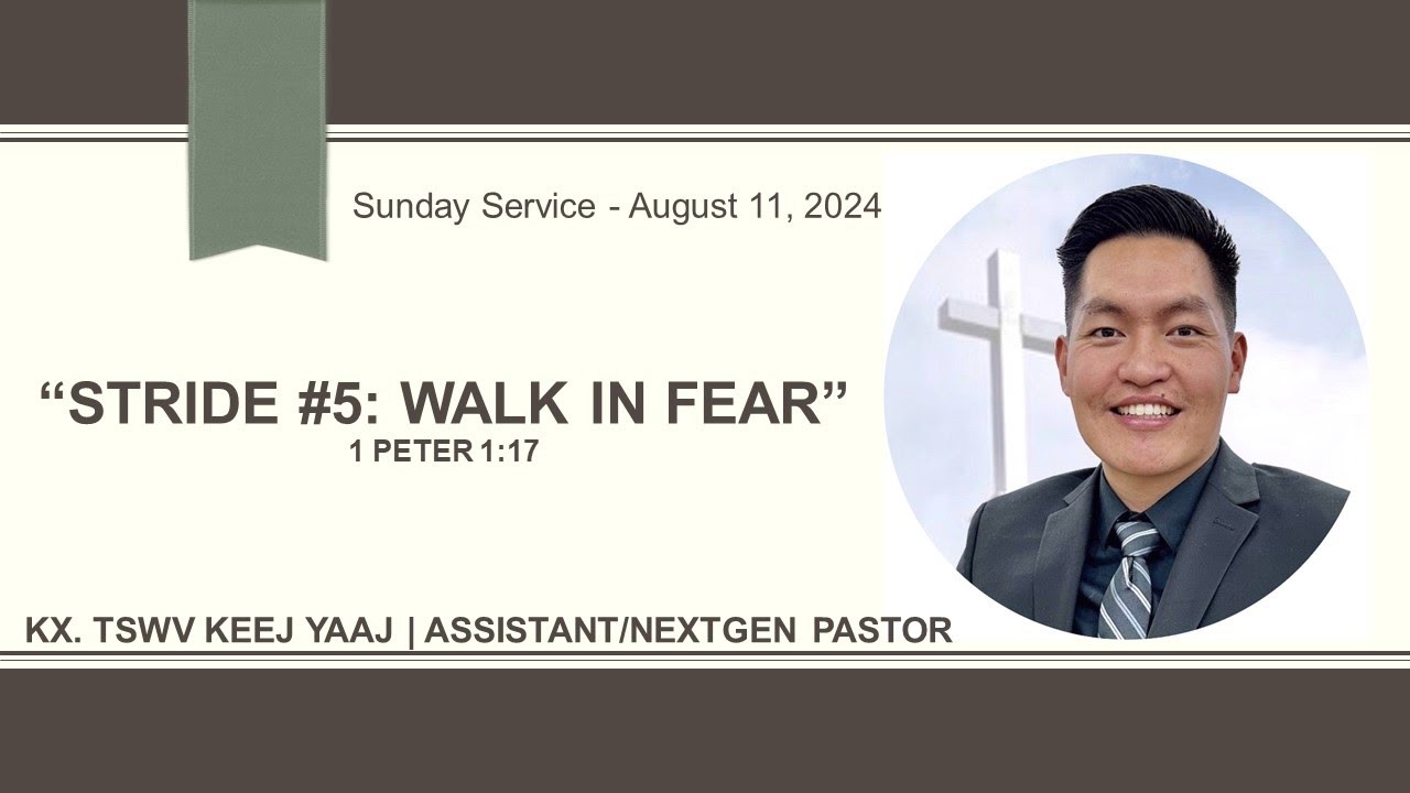 “Stride #5: Walk In Fear” – 1 Peter 1:17 – Kx. Tswv Keej Yaaj – Sunday Service 8/11/2024