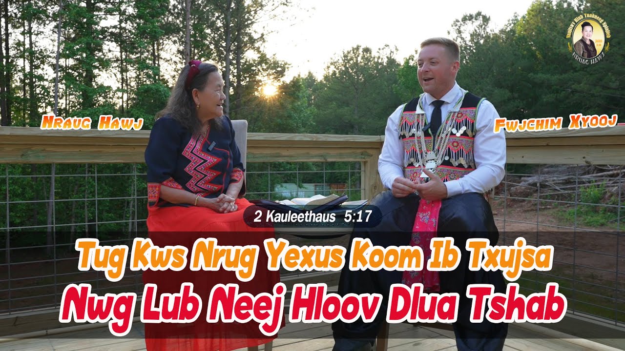 Tug Kws Nrug Yexus Koom Ib Txujsa, Nwg Lub Neej Hloov Dlua Tshab (2 Kauleethaus 5:17) | Nruag Hawj
