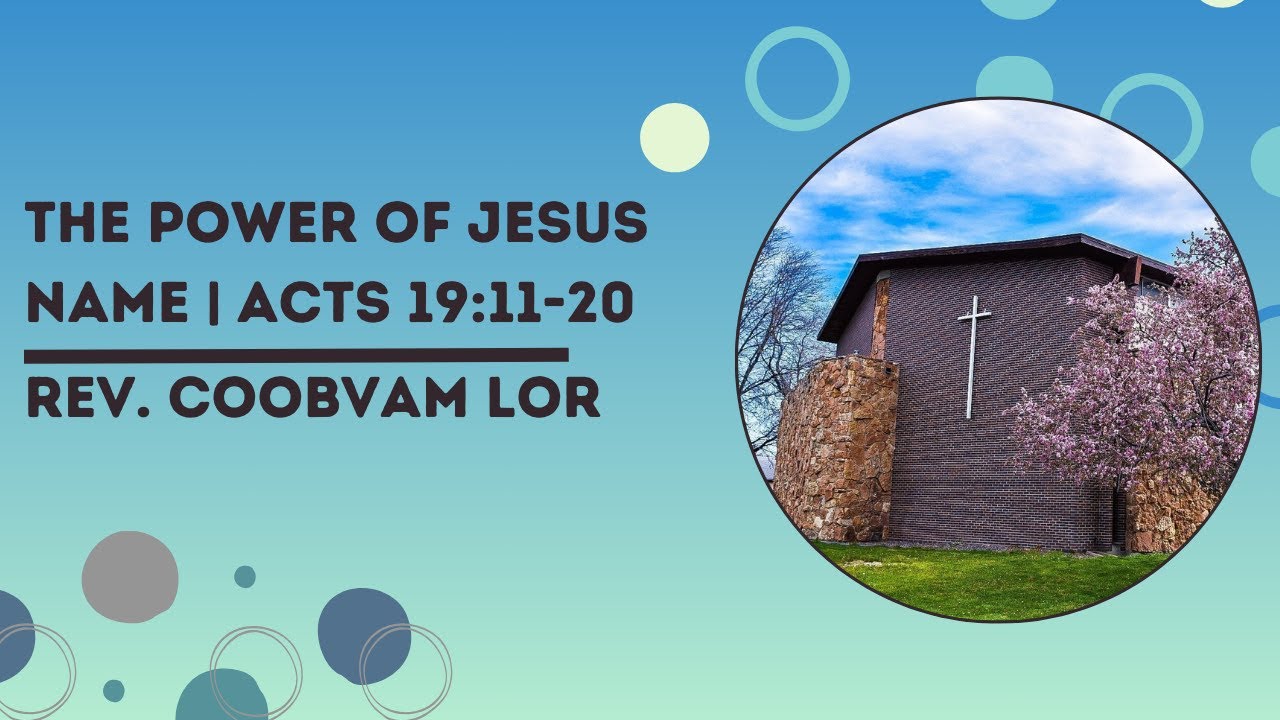 Rev. Coobvam Lor: The Power of Jesus Name | Acts 19:11-20 (Part 1)