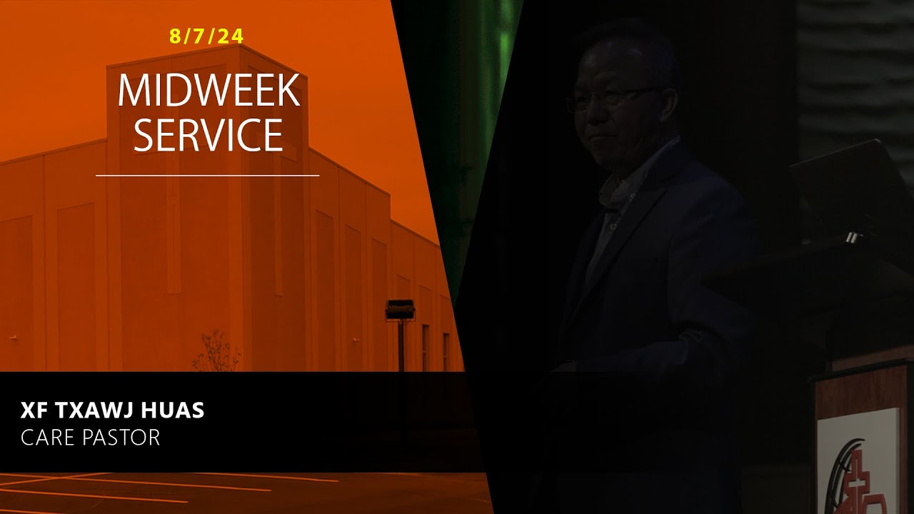 8-7-2024 || Midweek Service “Paulus Raug Ntaus Yuav Luang” || XF. Txawj Haus