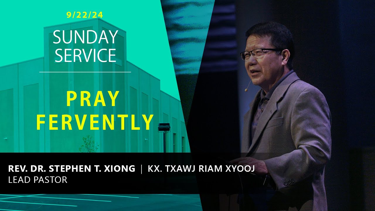 09-22-24 || SUNDAY “Pray Fervently” || Kx. Txawj Riam Xyooj