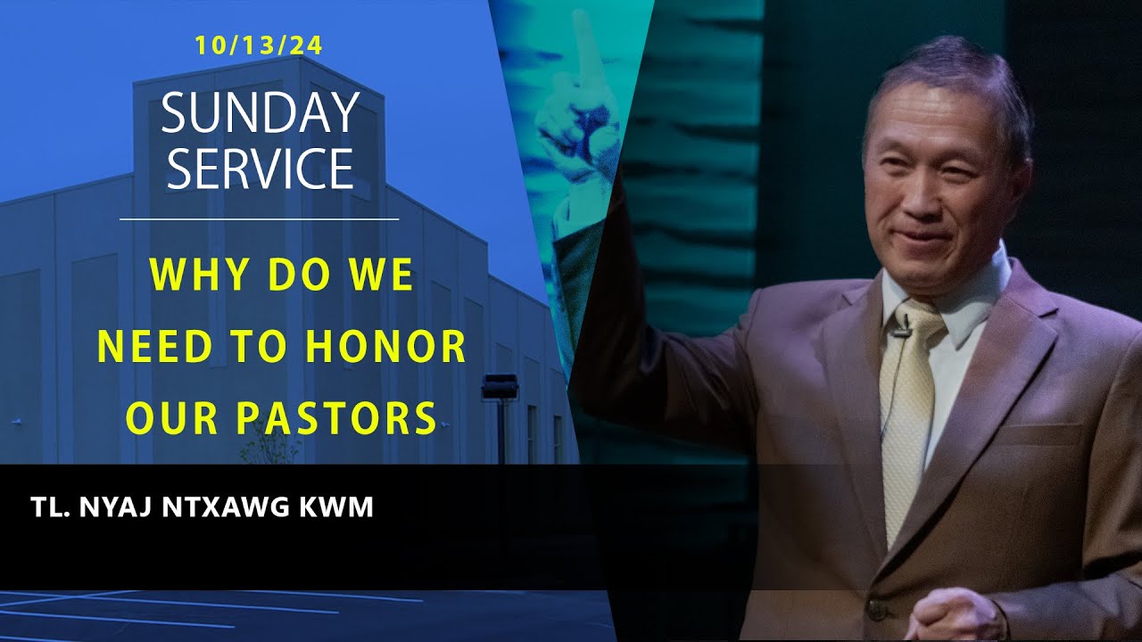 10-13-24 || SUNDAY “Why Do We Need to Honor our Pastor” || Nyaj Ntxawg