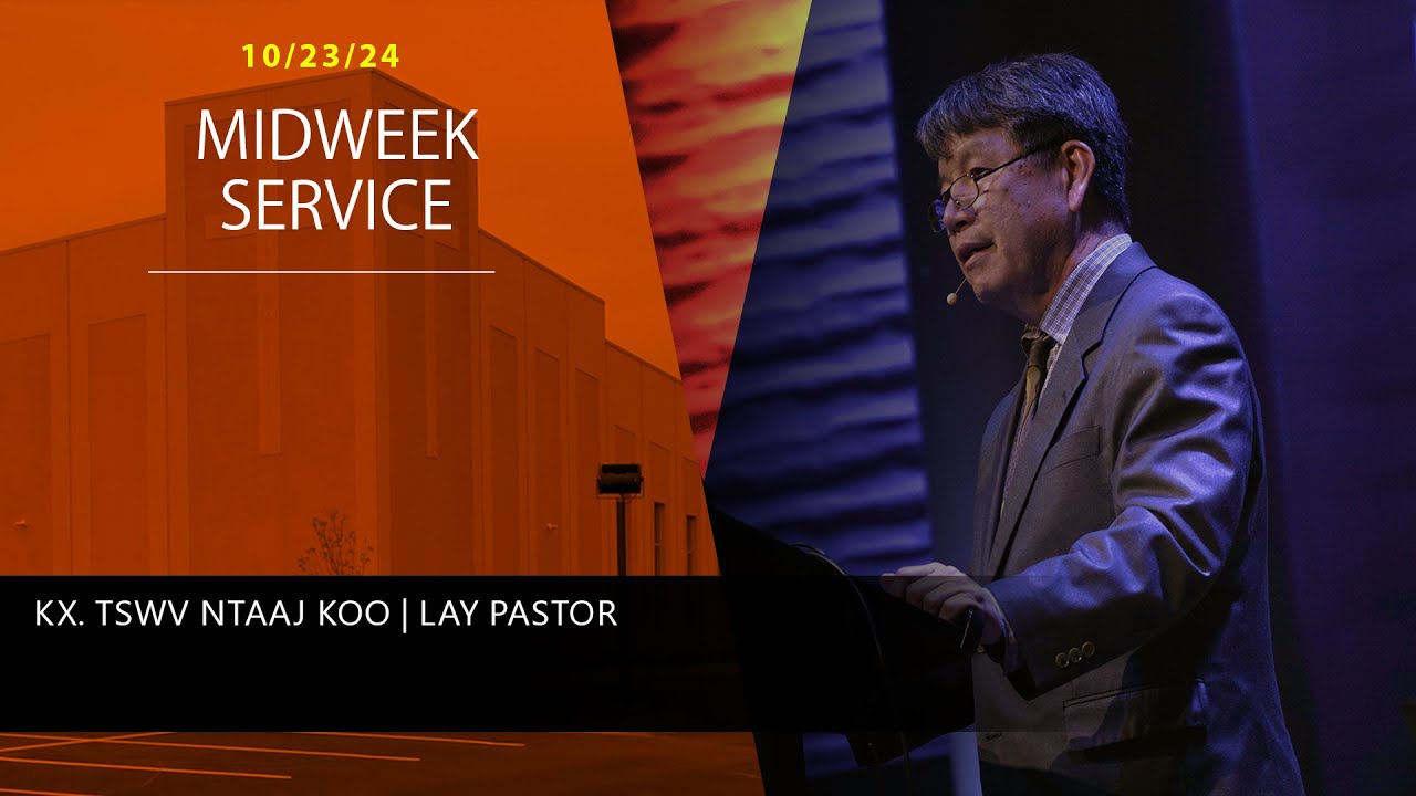 10-23-2024 || Midweek Service “Lawvle Lub Homphaj” || Kx. Tsawv Ntaaj Koo