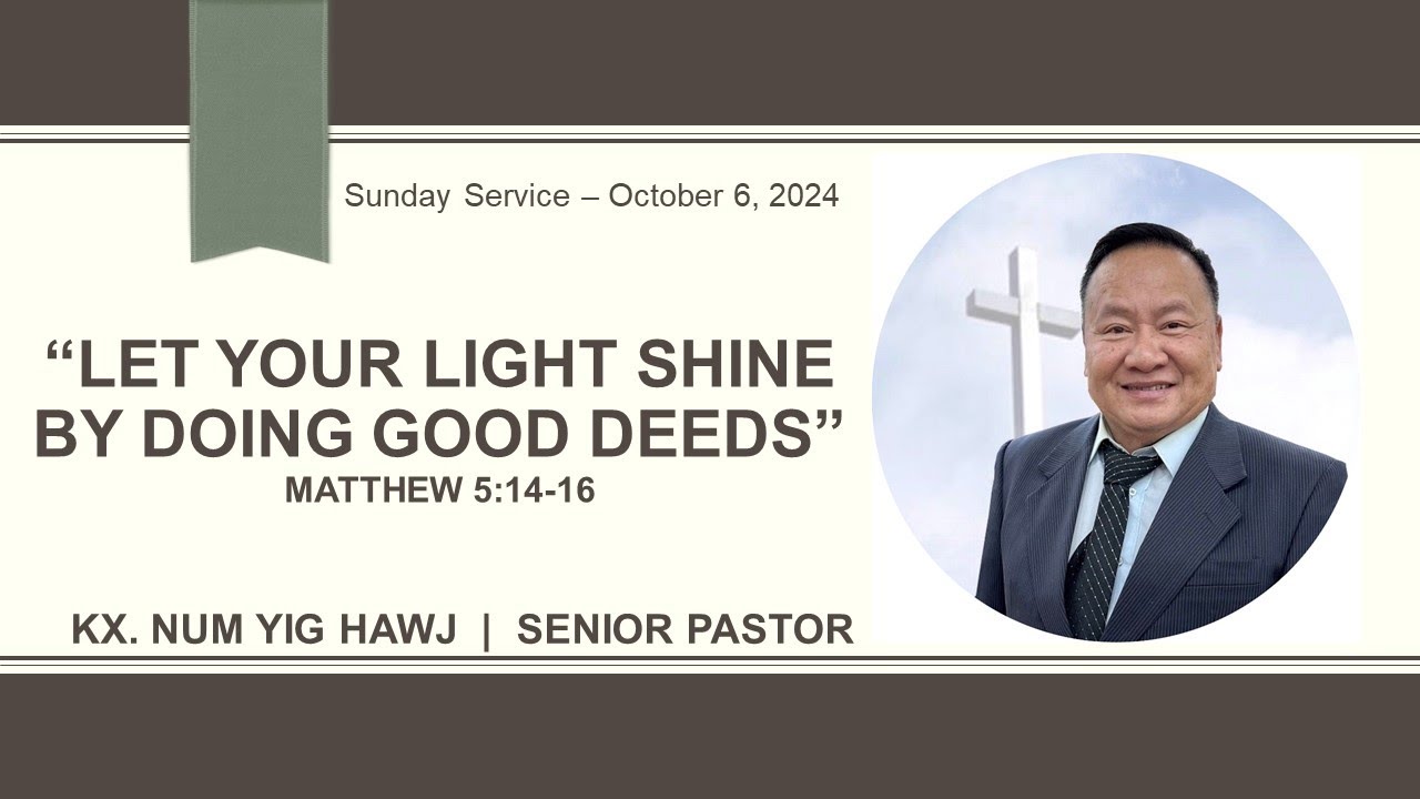 “Let Your Light Shine By Doing Good Deeds” – Kx. Num Yig Hawj – Sunday Service – 10/06/2024