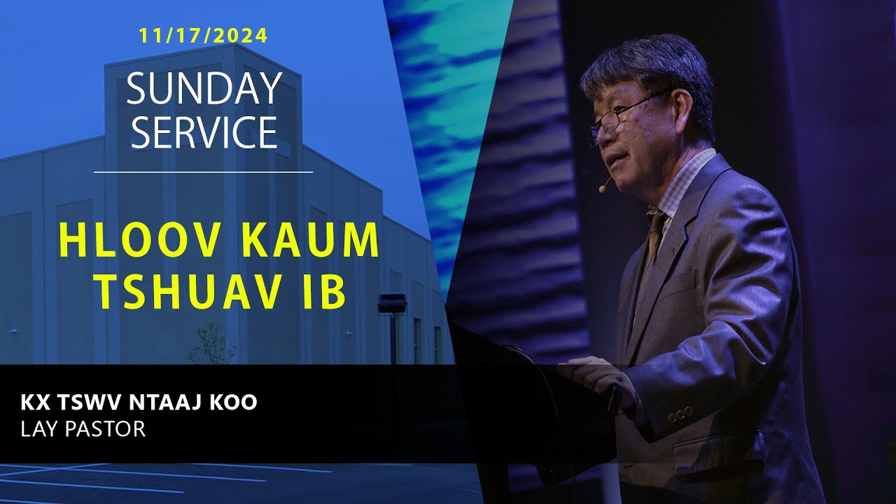 11-17-2024 || Sunday Service “Hloov Kaum Tshuav Ib” || XF. Tswv Ntaaj