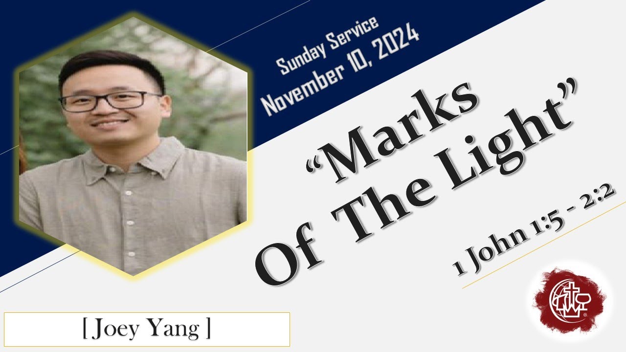 “Marks Of The Light” (1 John 1:5 – 2:2) – Joey Yang – 11/10/2024 Sunday Service