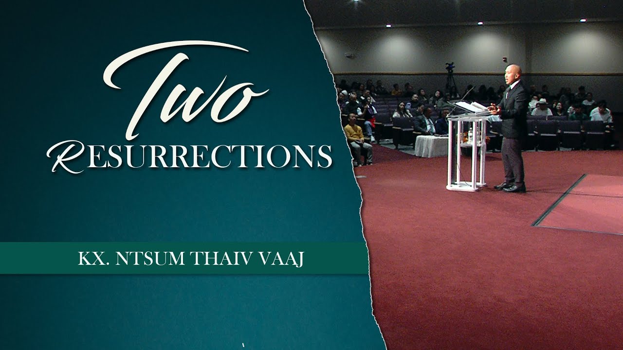Ob qho kev sawv huv qhovtuag rov lug | Two Resurrections | Kx. Ntsum Thaiv Vang