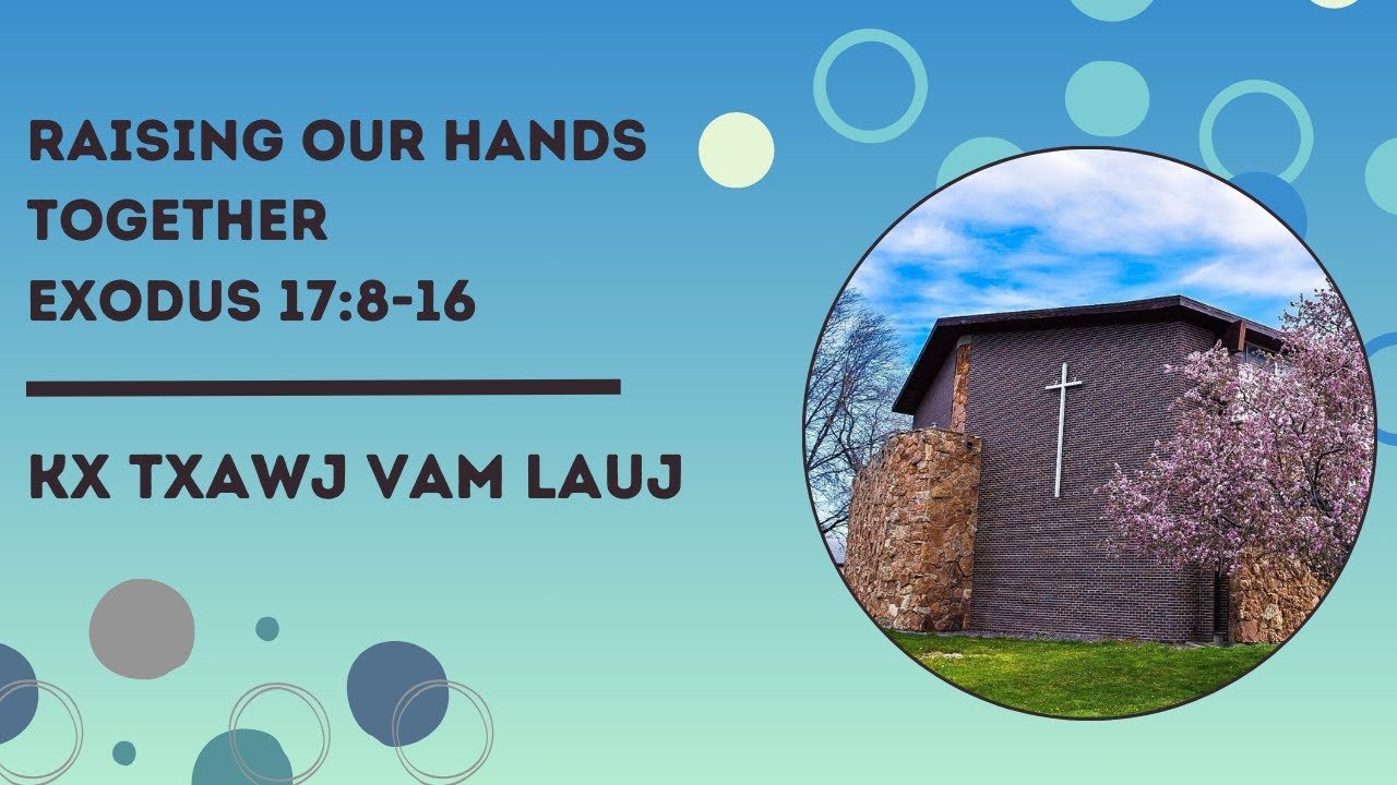 Raising our Hands Together | Exodus 17:8-16 | Kx Txawj Vam Lauj
