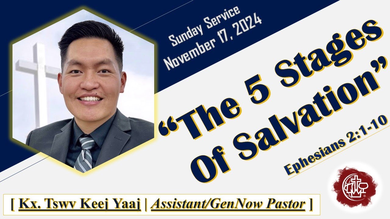 “The 5 Stages Of Salvation” Ephesians 2:1-10 – Kx. Tswv Keej Yaaj – 11/17/2024 Sunday Service