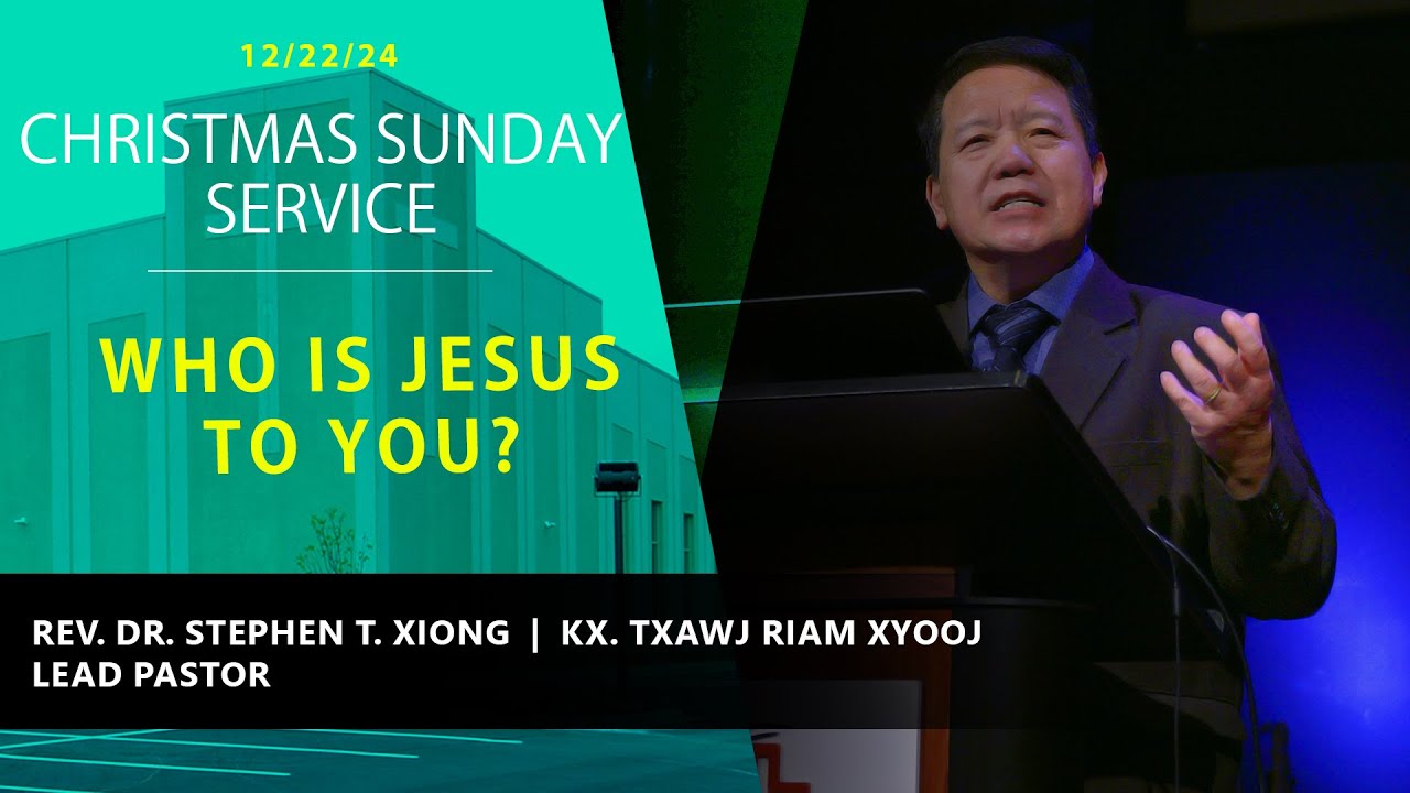 12-22-2024 || Sunday Service “Who is Jesus to You? ” || XF Txawj Riam Xyooj