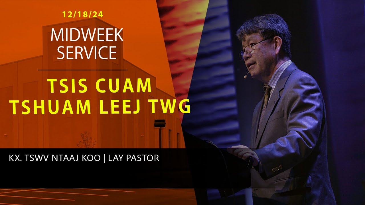 12-24-2024 || Midweek Service “Tsis Cuam Tshuam Leej Twg ” || Rev. Tswv Ntaaj Koo