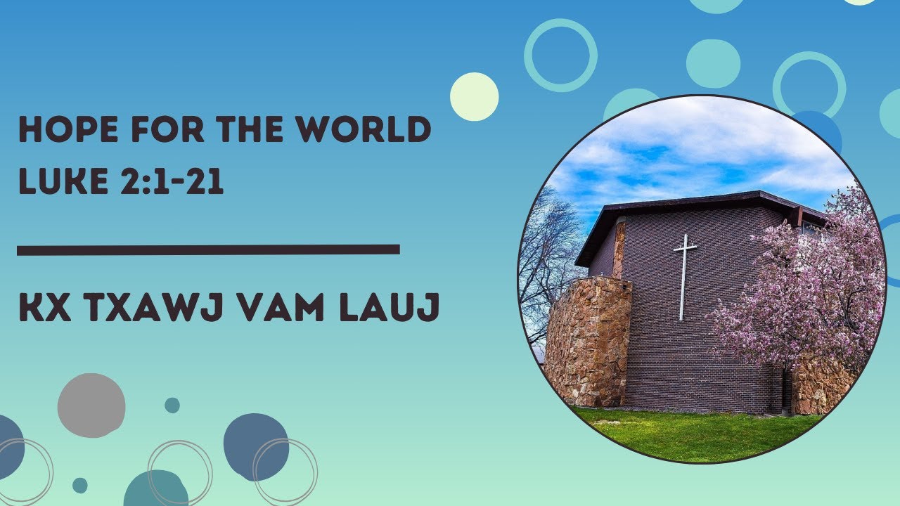 Hope for the World | Luke 2:1-21 | Kx Txawj Vam Lauj