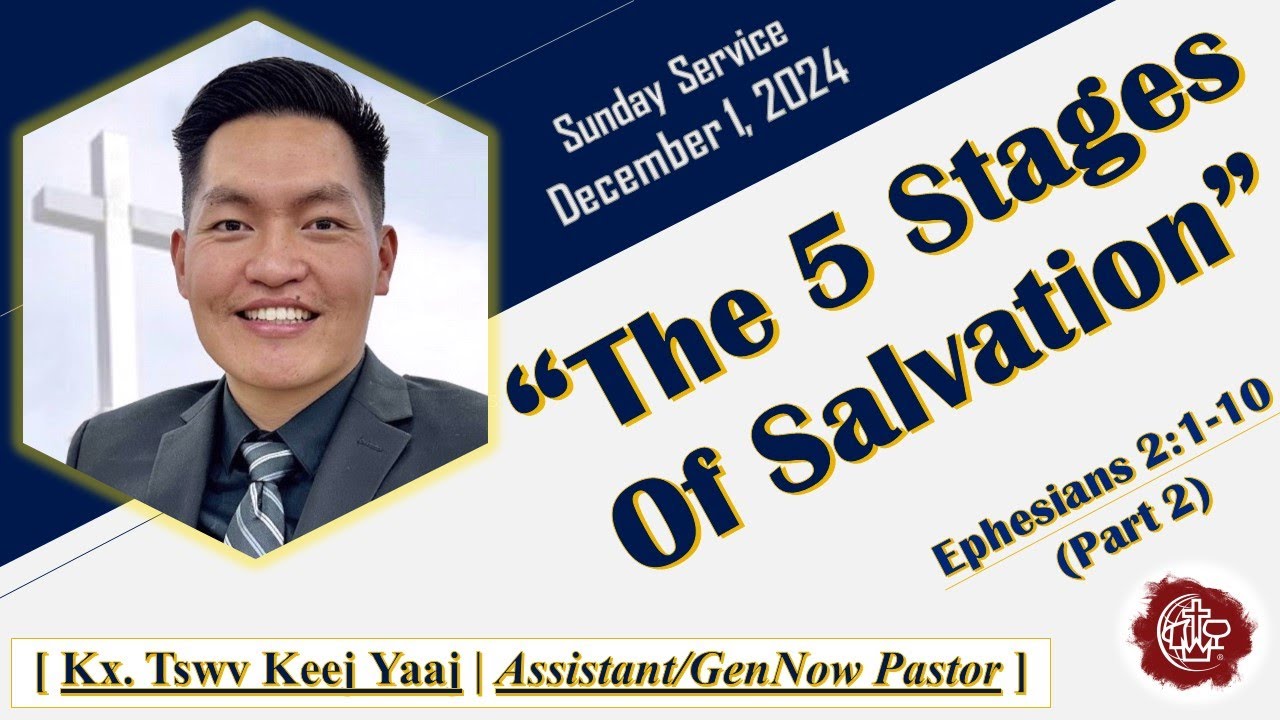 “The 5 Stages Of Salvation” Ephesians 2:1-10 (part 2) -Kx. Tswv Keej Yaaj -12/1/2024 Sunday Service