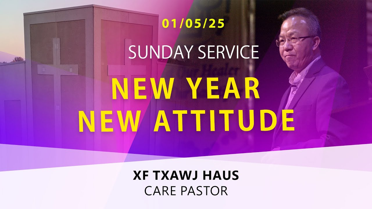 01-05-2025 || Sunday Service “New Year, New Attitude” || XF. Txawj Huas