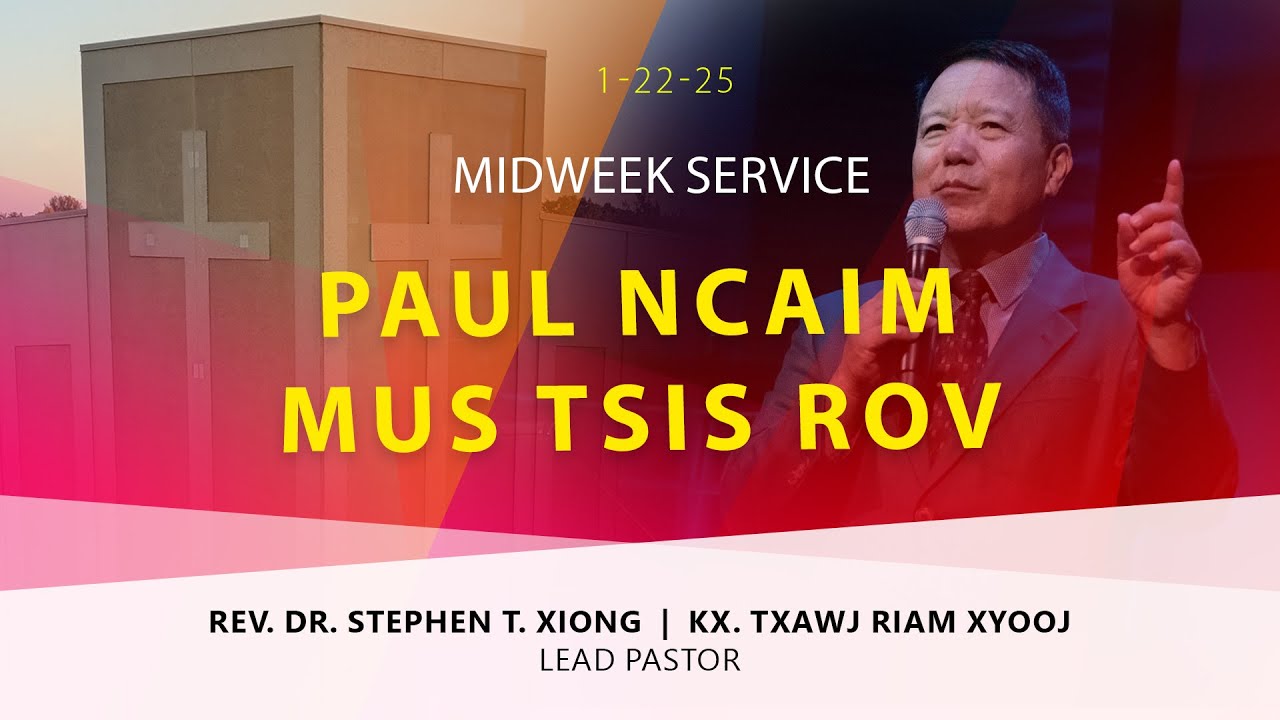 1-22-2025 || Midweek Service “Paul Ncaim Mus Tsis Rov” || Rev. Txawj Riam Xyooj