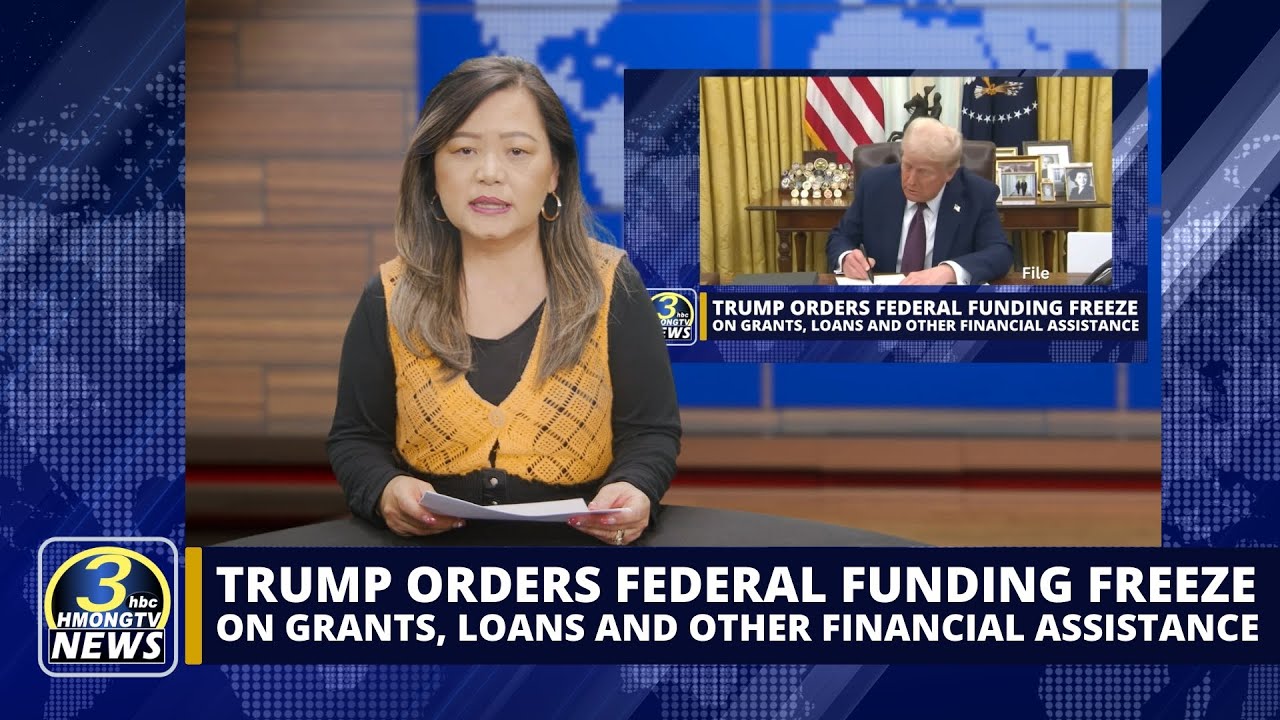 3HMONGTV Newsbrief | 01/28/2025 – Trump ncua cov nyiaj federal tuaj pab rau pejxeem txhua lub xeev.