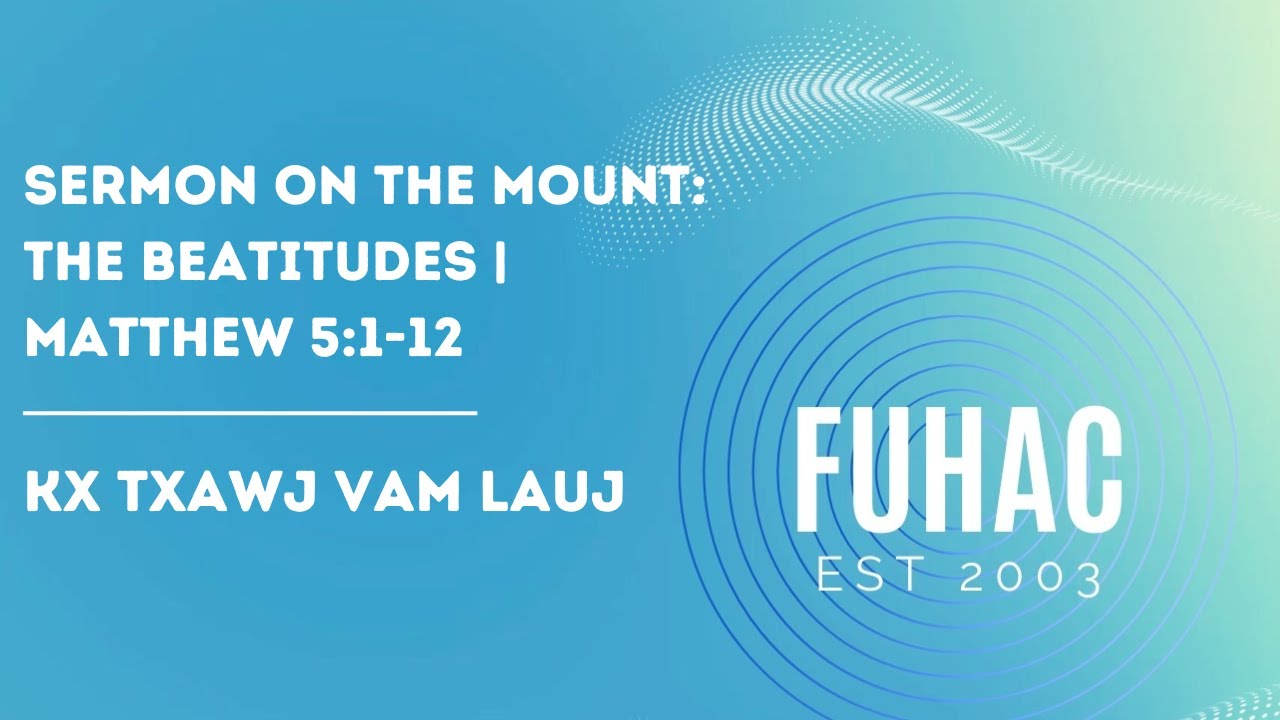 Sermon On the Mount: The Beatitudes | Matthew 5:1-12 | Kx Txawj Vam Lauj