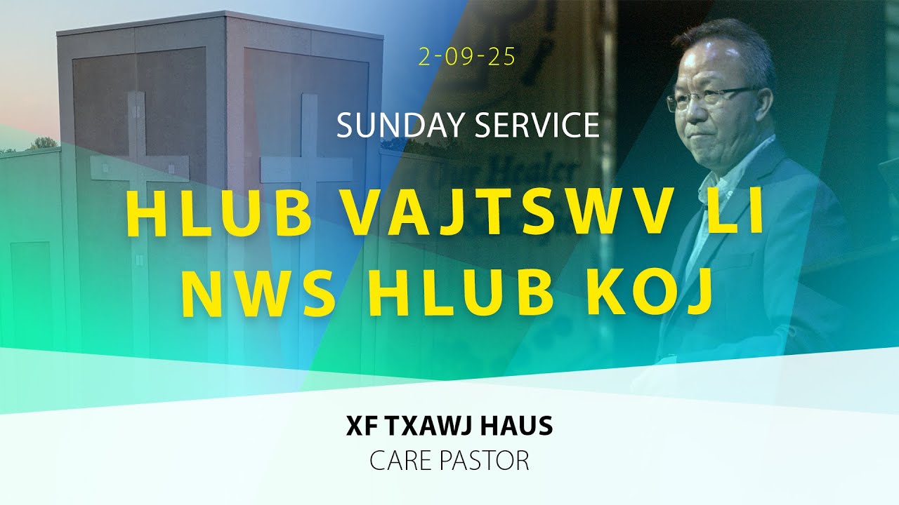 02-09-2025 || Sunday Service “Hlub Vajtswv Li Nws Hlub Koj” || XF Txawj Haus