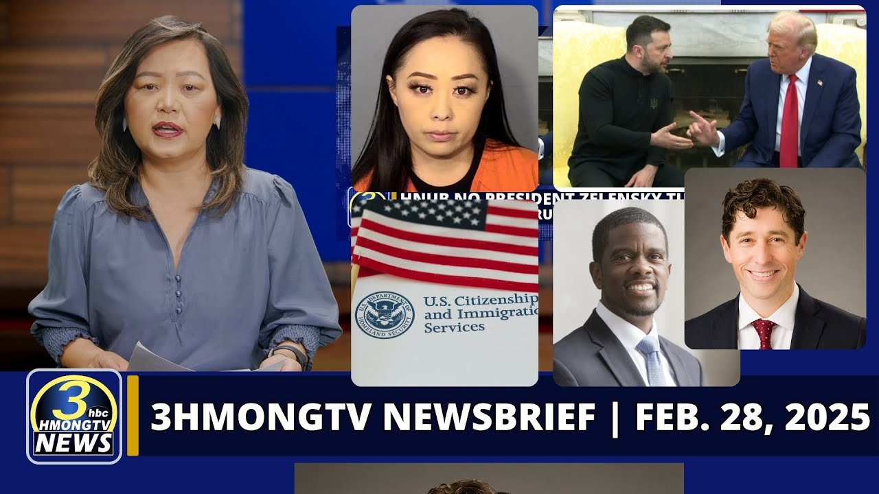 3HMONGTV Newsbrief | Feb. 28, 2025 – Trump thiab Zelensky hais lus tsis sib haum thaum sib ntsib.