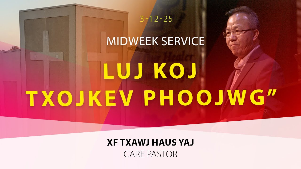 03-12-2025 || Midweeek Service “Luj Koj Txojkev Phoojwg” || Xf. Txawj Huas Yaj