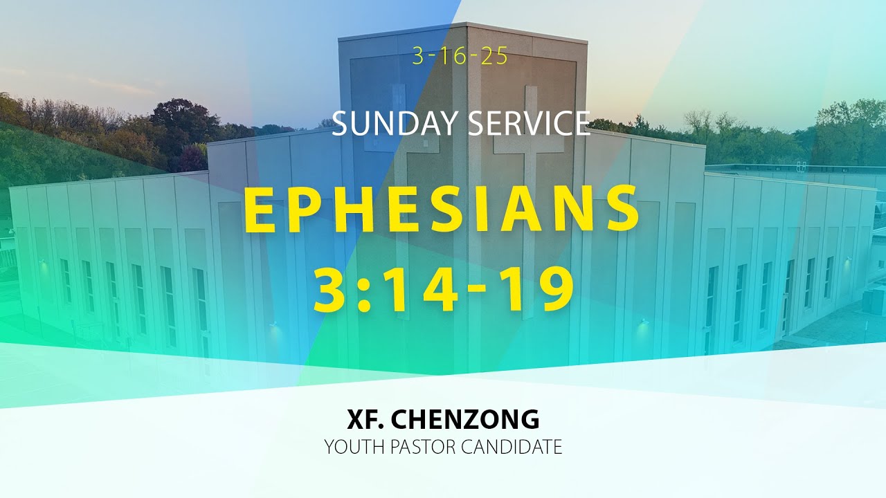 03-16-2025 || Sunday Service “Ephesians 3:14-19” || XF Chenzong Vue