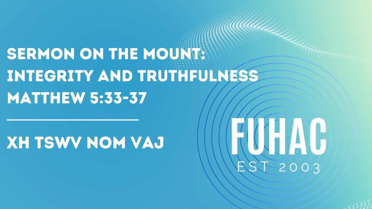 Sermon on the Mount: Integrity and Truthfulness | Matthew 5:33-37. | Kx Txawj Vam Lauj