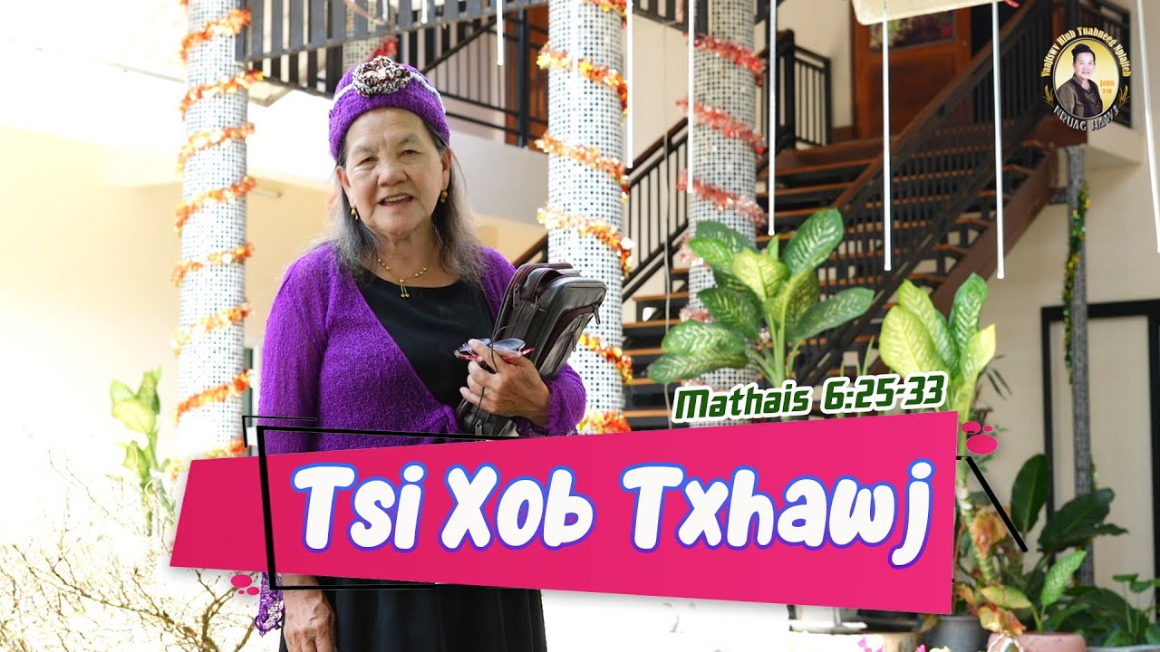 Tsi Xob Txhawj (Mathais 6:25-33) | Nruag Hawj