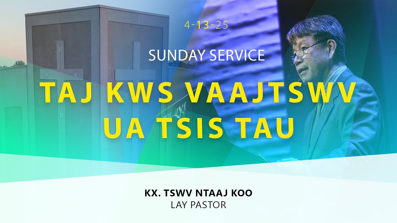 04-13-2025 || Sunday Service “Tej Kws Vaajtswv Ua Tsis Tau” || XF.  Tswv Ntaaj