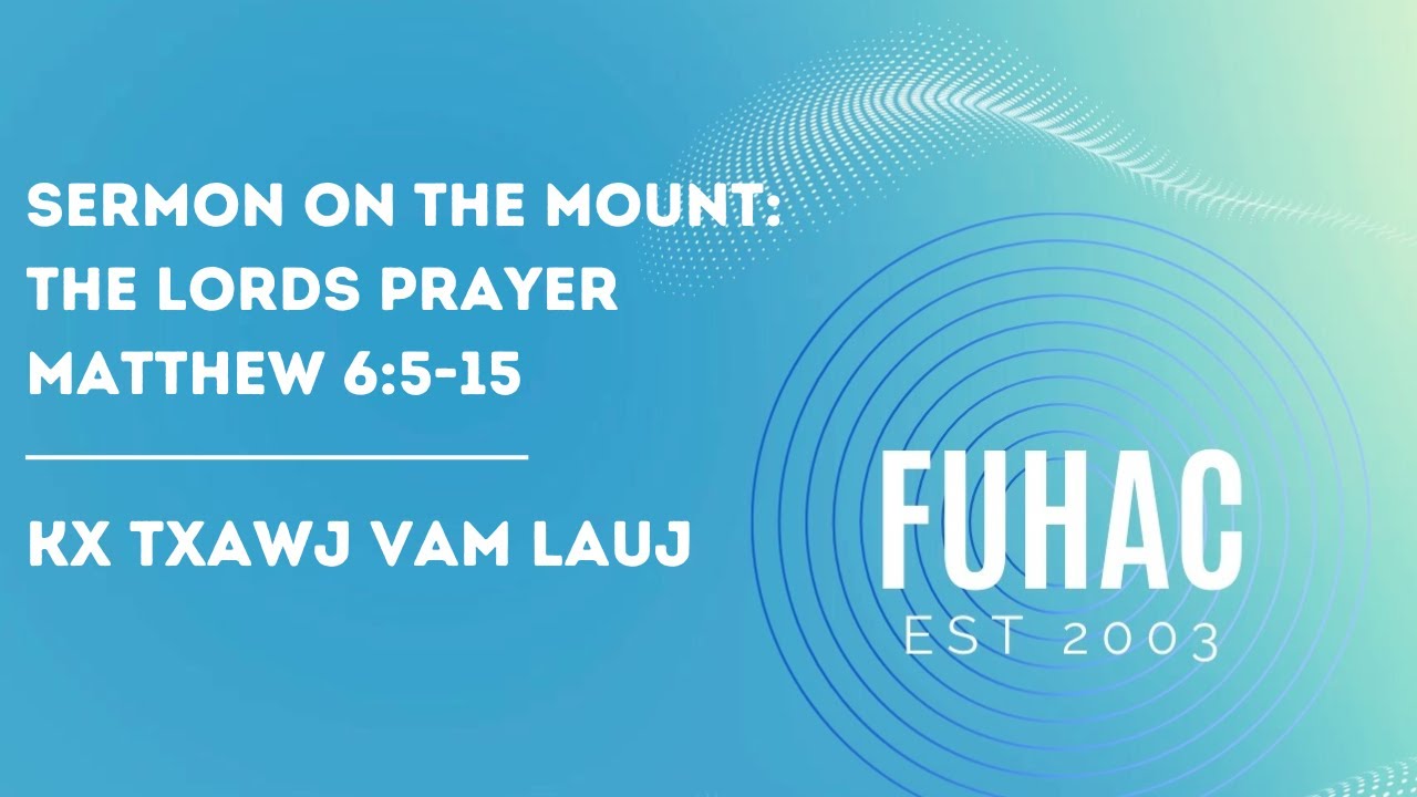 Sermon on the Mount: The Lords Prayer | Matthew 6:5-15 | Kx Txawj  Vam Lauj