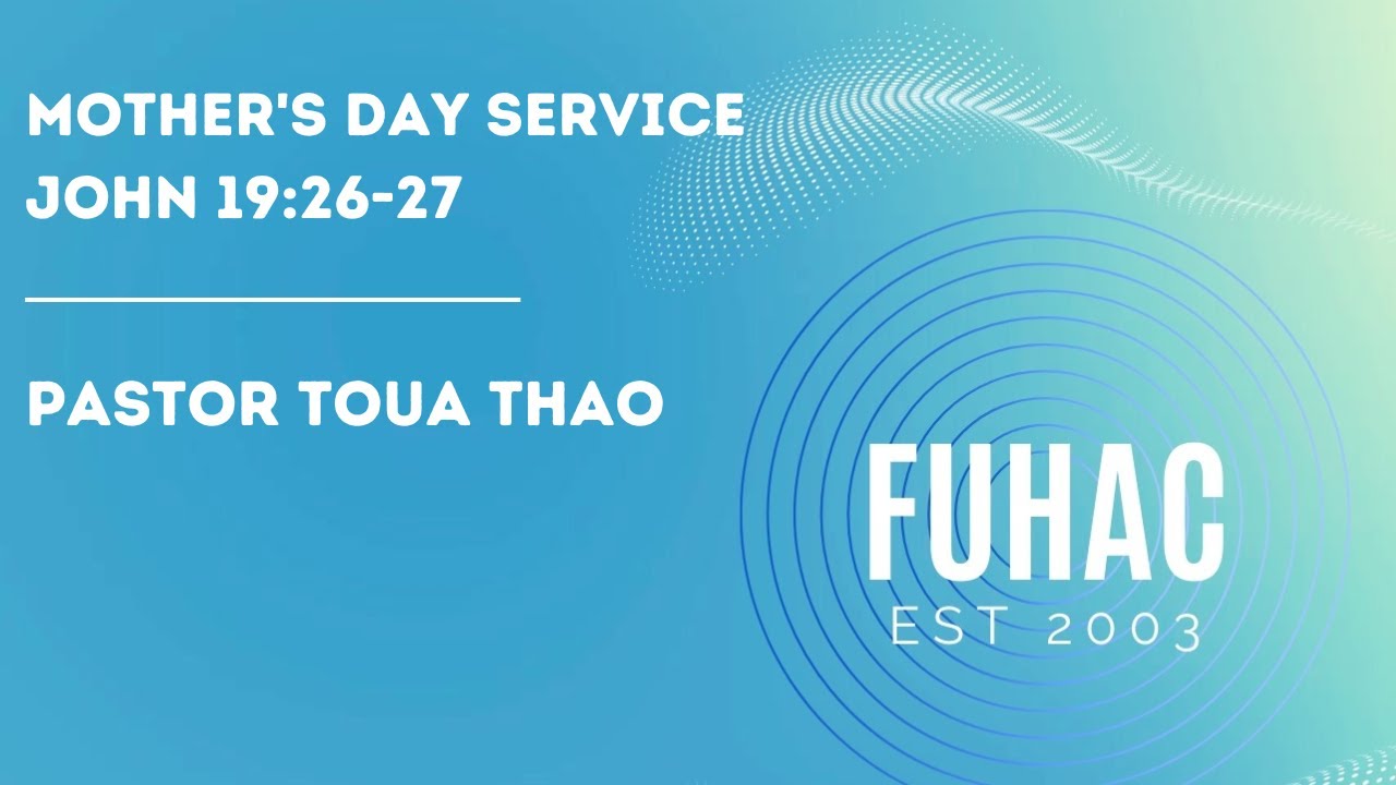 Mother’s Day Service | John 19:26-27 | Pastor Toua Thao