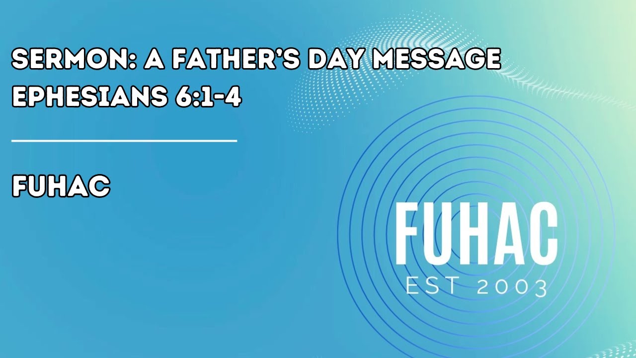 Sermon: A Father’s Day Message | Ephesians 6:1-4 | FUHAC