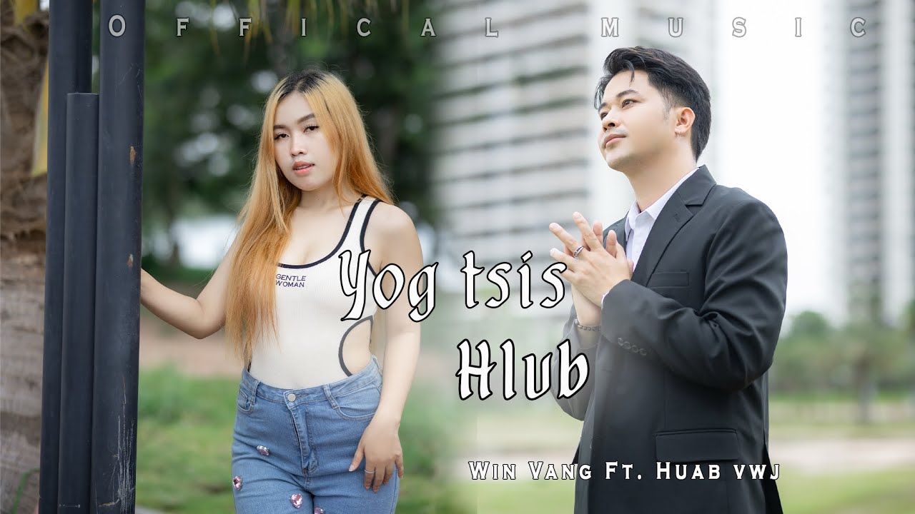 Yog Tsis Hlub – Win Vang Ft. Huab Vwj _ Nkauj Tawm Tshiab 2025