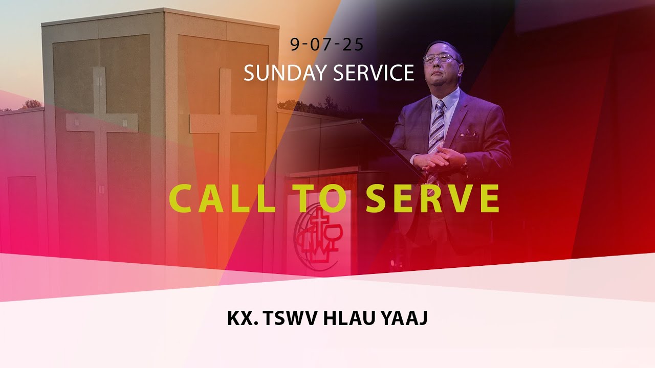 09-07-2025 || Sunday Service “Call to Serve” || Kx. Tswv Hlau Yaaj