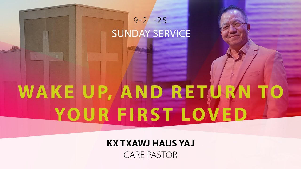 09-21-2025 || Sunday Service “Wake Up, And Return to Your First Love  || Kx. Txawj Huas Yaj