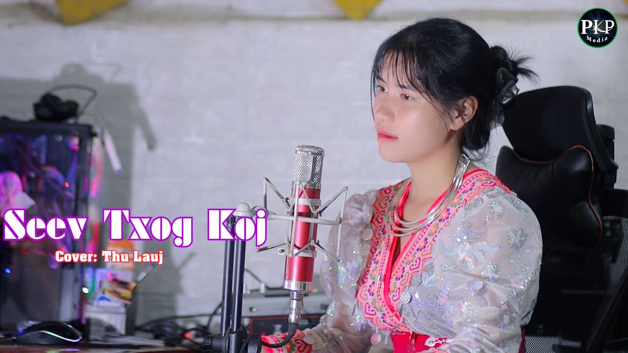 Seev Txog Koj – Kaj Siab Xyooj ( Cover by Thu Lauj )