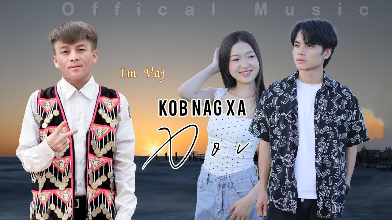 Kob Nag Xa Xov Mv By Im Vaj  Nkauj Tawm Tshiab