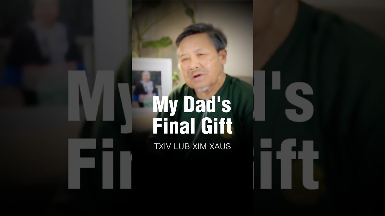 Txiv Lub Xim Xaus – My Dad’s Final Gift to me