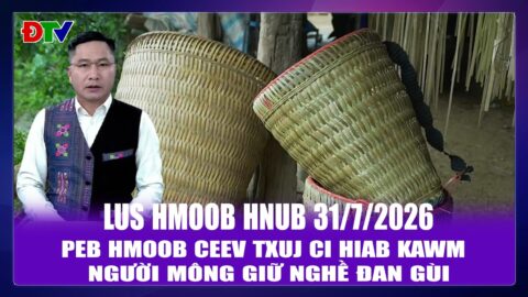 Peb Hmoob ceev txuj ci hiab kawm | Xov tooj cua lus Hmoob Dien Bien  31-7-2026 | Điện Biên TV