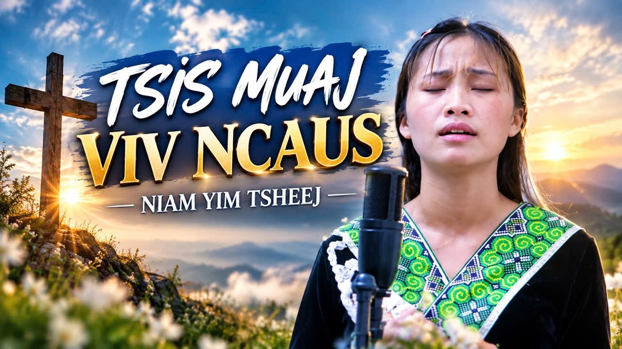TSIS MUAJ VIV NCAUS \ NIAM VAM TSHEEJ THOJ NIAM TSHUAV NUM NKAUJ  NTSEEG TAWM TSHIAB